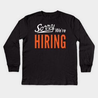 Sorry we're HIRING Kids Long Sleeve T-Shirt